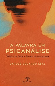 A Palavra Em Psicanálise: O Ofício De Leitor E Escritor Do Inconsciente