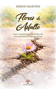Flores Do Asfalto, Uma Viagem Às Emoções De Um Depressivo De Sucesso