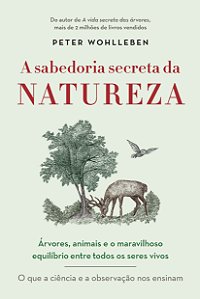 Livro A sabedoria secreta da natureza: Árvores, animais e...