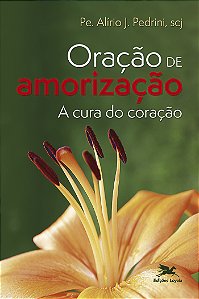 Livro Oração De Amorização - A Cura Do Coração