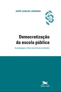 Livro Democratização da escola pública: A pedagogia críti...