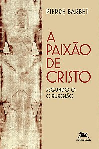 Livro A Paixão de Cristo segundo o cirurgião
