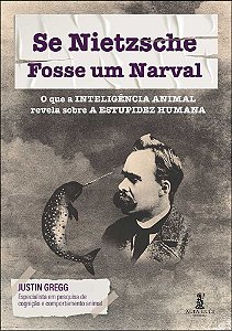 Livro Se nietzsche fosse um narval: o que a inteligência ...