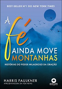 Livro A fé ainda move montanhas: histórias do poder milag...