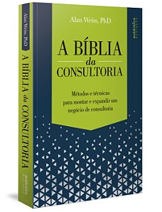 Livro A Bíblia da Consultoria: métodos e técnicas para mo...