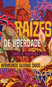 Livro Raízes De Liberdade - Contos De Resistência E União