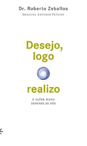 Livro Desejo, logo realizo: A saúde plena depende de nós