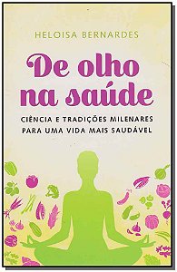 Livro De Olho Na Saúde - Ciência E Tradições Milenares Pa...