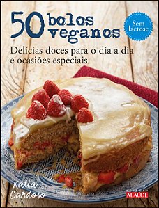 Livro 50 bolos veganos: delícias doces para o dia a dia e...