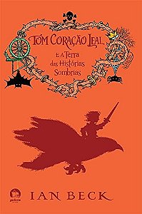 Tom Coração Leal E A Terra Das Histórias Sombrias (Vol. 2)