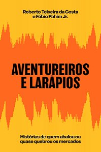 Aventureiros e larápios: histórias de quem abalou ou quase quebrou os mercados
