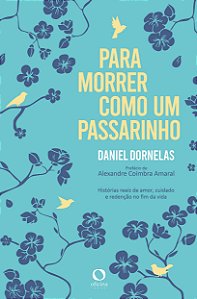 Livro Para Morrer Como Um Passarinho - Histórias Reais De...
