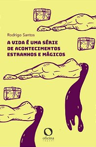 Livro A Vida É Uma Série De Acontecimentos Estranhos E Má...
