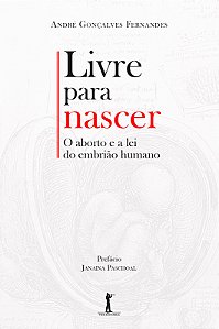 Livro Livre Para Nascer - O Aborto E A Lei Do Embrião Hum...