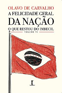Livro A Felicidade Geral Da Nação - O Que Restou Do Imbecil - V...
