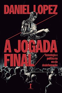 Livro A Jogada Final: Tecnologia E Política Na Era Da Des...