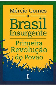 Livro Brasil Insurgente: Primeira Revolução Do Povão