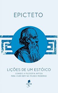 Lições De Um Estóico. Usando A Filosofia Antiga Para Viver Bem No Mundo Moderno