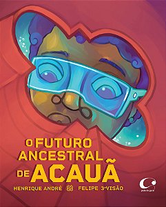 O futuro ancestral de Acauã