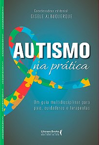 Autismo na prática: um guia multidisciplinar para pais, cuidadores e terapeutas