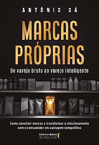 Marcas próprias: Como construir marcas e transformar o relacionamento com o consumidor em vantagem competitiva