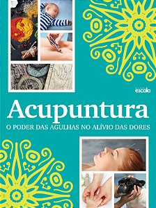 Livro Acupuntura o poder das agulhas no alívio das dores