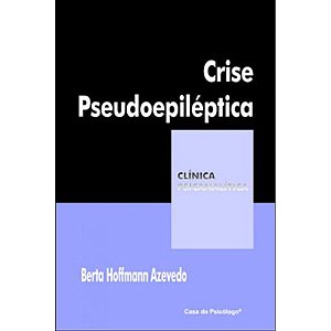 Livro Crise pseudoepiléptica: corpo, histeria e dor psíqu...