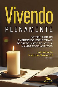 Livro Vivendo Plenamente: Roteiro Para Os Exercícios Espirituai...