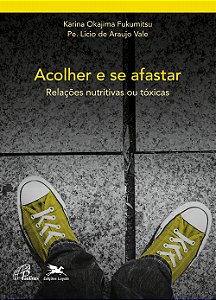 Livro Acolher e se afastar: Relações nutritivas e tóxicas...