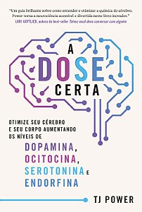 Livro A Dose Certa - Otimize Seu Cérebro E Seu Corpo Aumentando...
