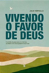 Vivendo o favor de Deus: O caminho da graça para uma vida leve, abundante e livre do esgotamento espiritual