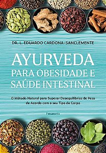 Ayurveda para obesidade e saúde intestinal: O método natural para superar desequilíbrios de peso de acordo com seu tipo de corpo