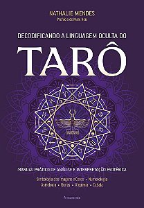 Decodificando a linguagem oculta do tarô: Manual prático de análise e interpretação esotérica