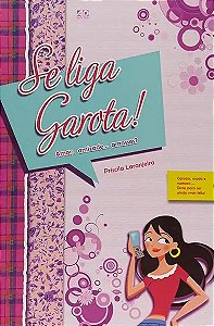 Livro Se Liga, Garota! Amor, Amizade... Amassos?: Garotos...