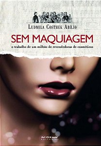 Livro Sem maquiagem: o trabalho de um milhão de revendedo...