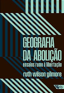 Livro Geografia da abolição: ensaios rumo à libertação