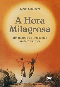 Livro A hora milagrosa: Um método de oração que mudará su...