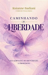 Caminhando em Liberdade: Sua jornada de identidade e propósito