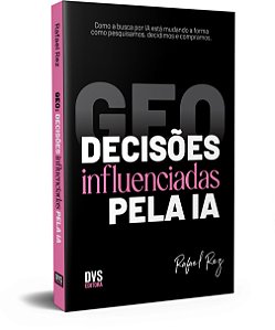 GEO: Decisões influenciadas pela IA: Como a busca por IA está mudando a forma como pesquisamos, decidimos e compramos.