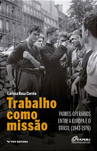 Trabalho Como Missão: Padres-Operários Entre A Europa E O Brasil
