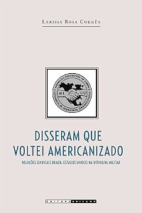 Livro Disseram que voltei americanizado: relações sindicais Bra...