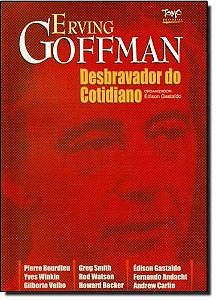 Erving Goffmann - O Desbravador Do Cotidiano
