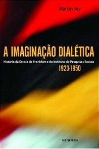 Imaginacao Dialetica - Historia Da Escola De Frankfurt