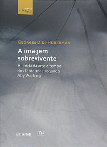 Imagem Sobrevivente, A: Historia Da Arte E Tempo Dos Fantasmas Segundo Aby
