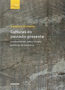 Culturas Do Passado Presente - Modernismo, Artes Visuais, Politicas Da Memo - 1ª