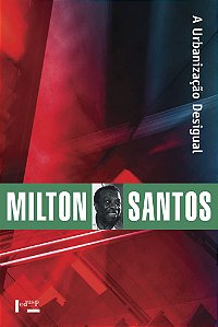 Livro A urbanização desigual: a especificidade do fenômeno urba...