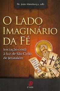 Livro O Lado Imaginario Da Fe - Iniciacao Crista A Luz De...