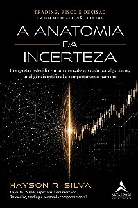 A Anatomia da Incerteza: Trading, Risco e Decisão em um Mercado Não Linear