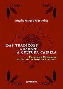 Das tradições Guarani à cultura caipira: Passos no Compasso do Passo de José de Anchieta