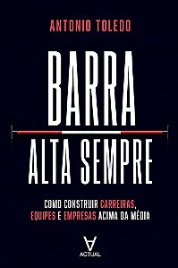 Barra Alta Sempre: Como construir carreiras, equipes e empresas acima da média